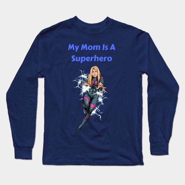 My Mom Is A Superhero Long Sleeve T-Shirt by Mystik Media LLC